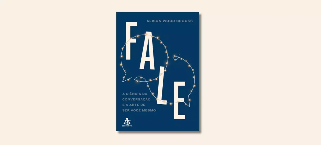 Em “Fale”, a pesquisadora Alison Wood Brooks demonstra como a arte da conversação se tornou uma competência decisiva.